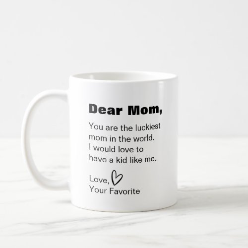 Dear mom you are the luckiest funny humor coffee mug