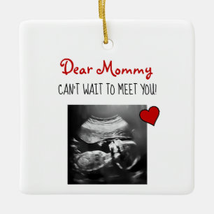 Dear Mommy Can't Wait to Meet You! Ceramic Ornamen Ceramic Ornament