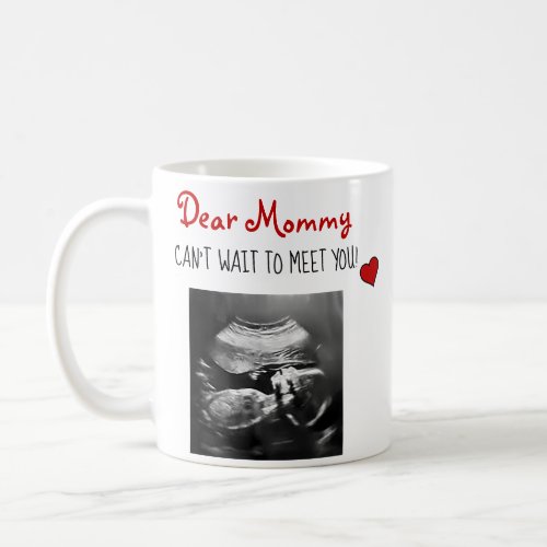 Dear Mommy Cant Wait to Meet You Sonogram Coffee Mug