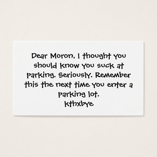 Customizable Dear Moron, You suck at parking Business Cards