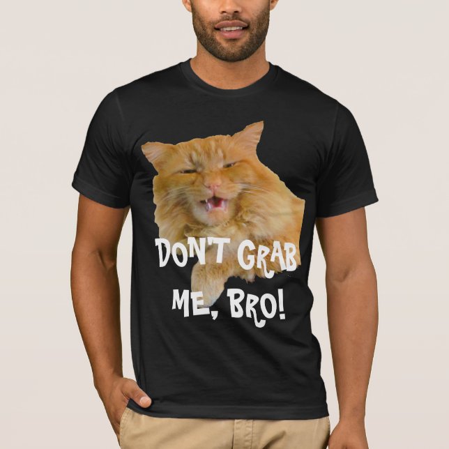 Dear Mr. Trump Don't Grab Me Bro! T-Shirt (Front)