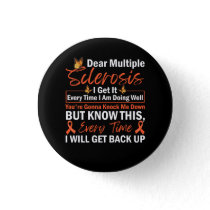 Dear Multiple Sclerosis I Get It Every TIme I Am D Button