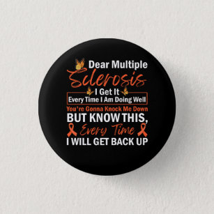Dear Multiple Sclerosis I Get It Every TIme I Am D Button