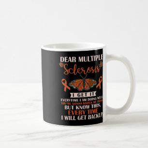 Dear Multiple Sclerosis I Get It Everytime Warrior Coffee Mug