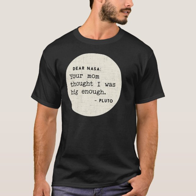 Dear Nasa Your Mama Thought I Was Big Enough T-Shirt (Front)