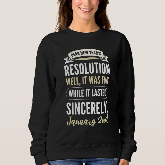 Dear New Resolution Happy New Year's Day Eve Party Sweatshirt (Front)