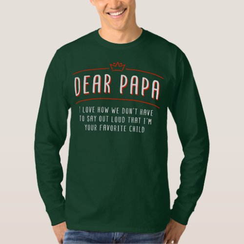 Dear Papa Im Your Favorite Child Fathers Day T_Shirt