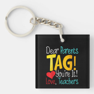 Dear Parents Day Youre It Love Teachers Keychain