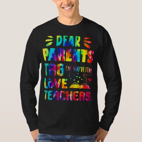 Dear Parents Tag Love Teachers Tie Dye Last Day Of T_Shirt