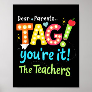 Dear Parents Tag You're It Love Teachers Last Poster