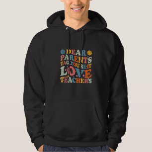 Dear Parents Tag You re It Love Teachers Last Day  Hoodie