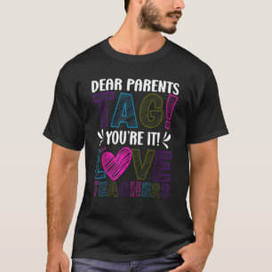 Dear Parents Tag You re It Love Teachers Last Day T-Shirt