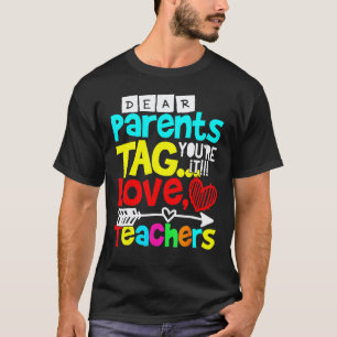 Dear Parents Tag You re It Love Teachers Last Day T-Shirt