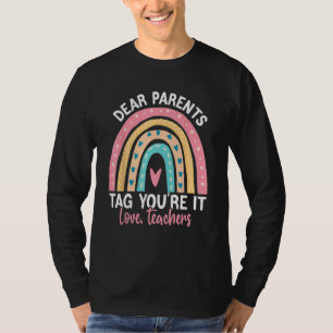 Dear Parents Tag You re It Teacher Rainbow Last Da T-Shirt