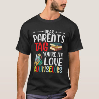 Dear Parents Tag You'Re It Love Counselors T-Shirt
