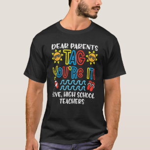 Dear Parents Tag You're It Love High School Teache T-Shirt