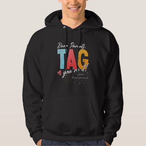 Dear Parents Tag Youre It Love Paraprofessional G Hoodie