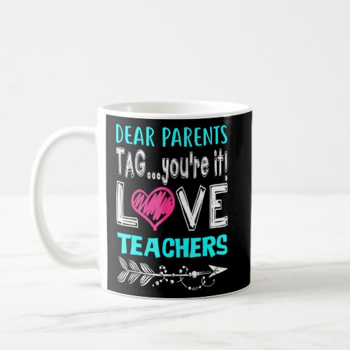 Dear Parents Tag Youre It Love Teacher  Coffee Mug