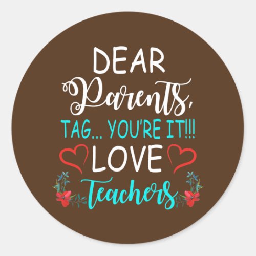Dear Parents Tag Youre It Love Teacher Funny 