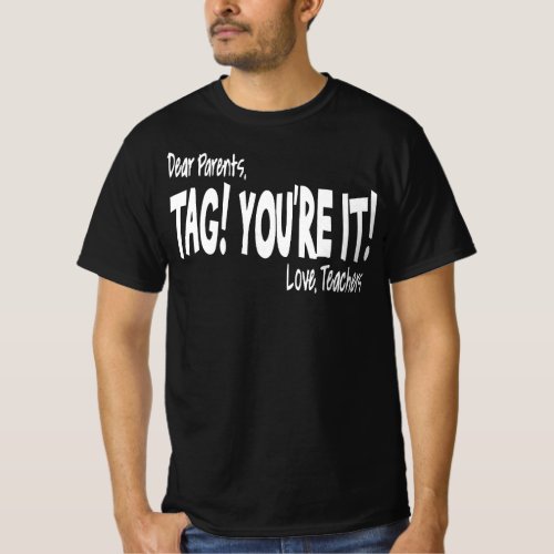 Dear Parents Tag Youre It Love Teacher Funny Gif T_Shirt