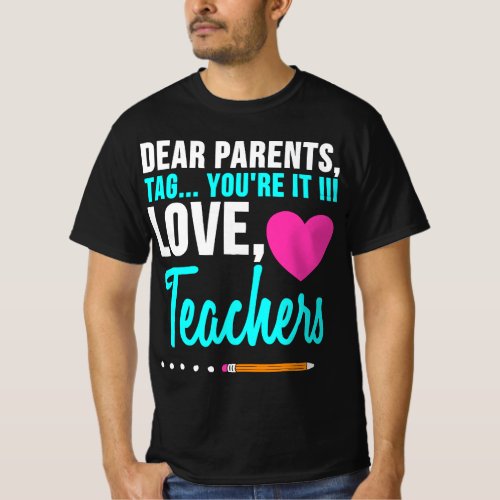 Dear Parents Tag Youre It Love Teacher Funny Grad T_Shirt