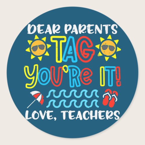 Dear Parents Tag Youre It Love Teacher Funny Last