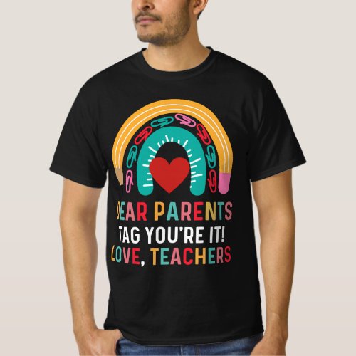 Dear Parents Tag Youre It Love Teacher Funny Last  T_Shirt