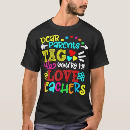 Dear Parents Tag Youre It Love Teacher Funny  T_Shirt