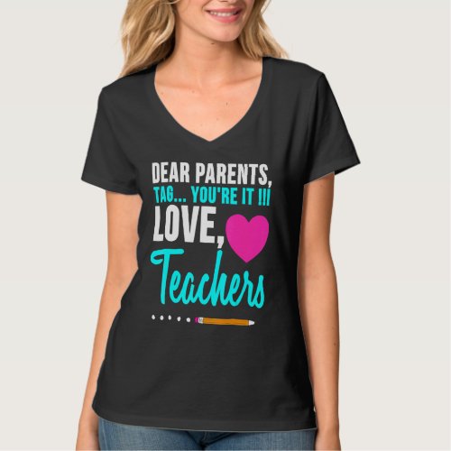 Dear Parents Tag Youre It Love Teacher  Graduatio T_Shirt