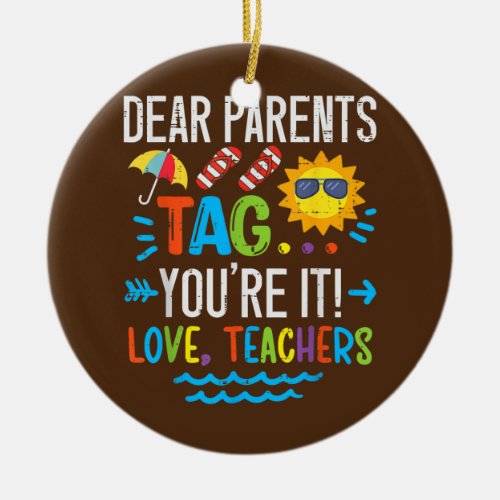 Dear Parents Tag Youre It Love Teacher Last Day Ceramic Ornament