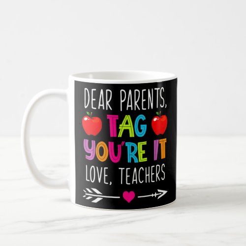 Dear Parents Tag Youre It Love Teacher Last Day O Coffee Mug
