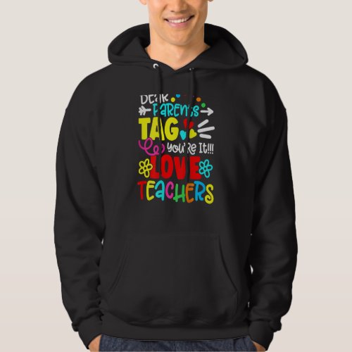 Dear Parents Tag Youre It Love Teacher Last Day O Hoodie