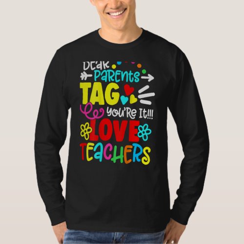 Dear Parents Tag Youre It Love Teacher Last Day O T_Shirt