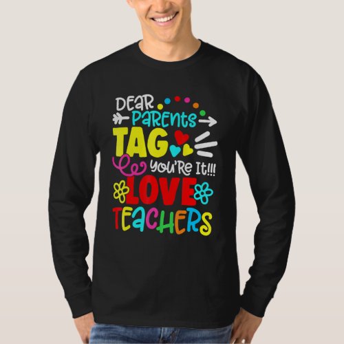 Dear Parents Tag Youre It Love Teacher Last Day O T_Shirt