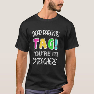 Dear Parents Tag You're It Love Teacher Last Day O T-Shirt