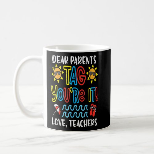 Dear Parents Tag Youre It Love Teacher  Last Day S Coffee Mug