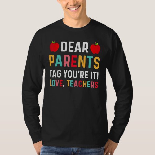 Dear Parents Tag Youre It Love Teacher  Last Day S T_Shirt