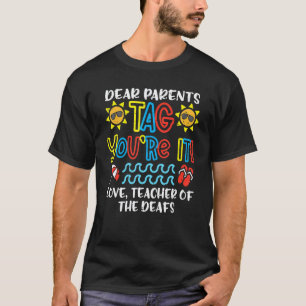 Dear Parents Tag You're It Love Teacher Of The Dea T-Shirt