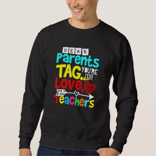 Dear Parents Tag Youre It Love Teacher Sweatshirt