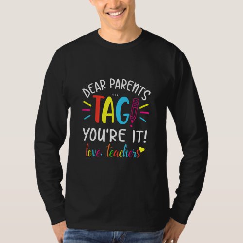 Dear Parents Tag Youre It Love Teacher        T_Shirt