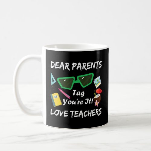 Dear Parents Tag Youre It Love Teachers Design  Coffee Mug