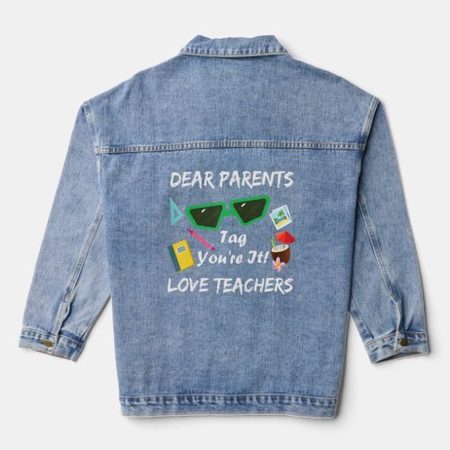 Dear Parents Tag Youre It Love Teachers Design  Denim Jacket
