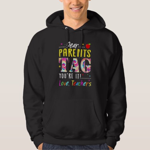 Dear Parents Tag Youre It Love Teachers End Of Yea Hoodie