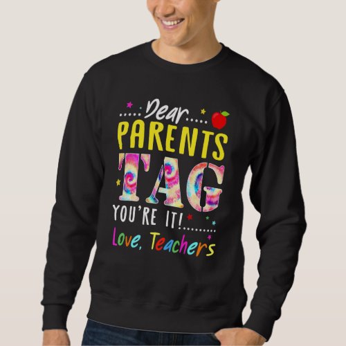 Dear Parents Tag Youre It Love Teachers End Of Yea Sweatshirt