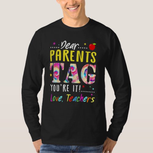 Dear Parents Tag Youre It Love Teachers End Of Yea T_Shirt