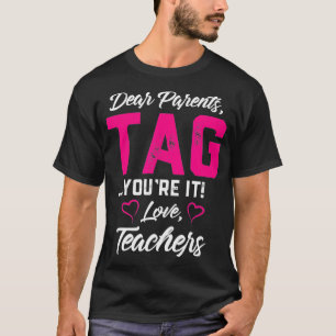 Dear Parents Tag Youre It Love Teachers Funny Gif T-Shirt