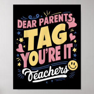 Dear Parents Tag You're It Love Teachers Funny Quo Poster