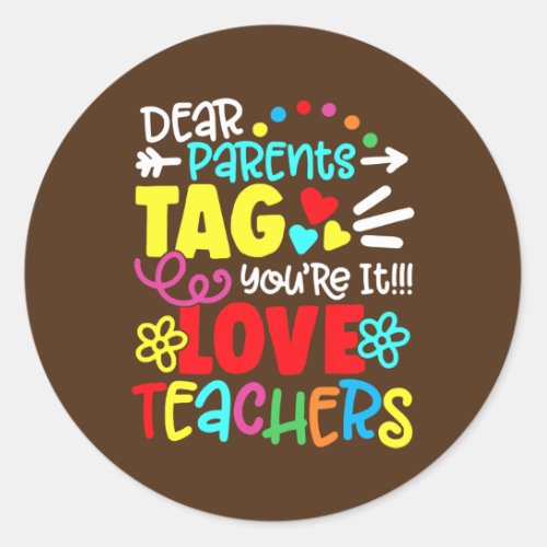 Dear Parents Tag Youre It Love Teachers Last Day
