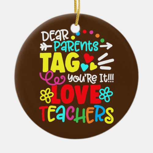 Dear Parents Tag Youre It Love Teachers Last Day Ceramic Ornament