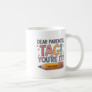 Dear Parents Tag You're It Love Teachers Last Day Coffee Mug